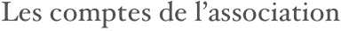 Les comptes de l’association